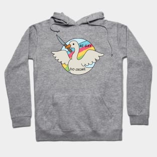 Be Gay Do Crime - Goose Hoodie